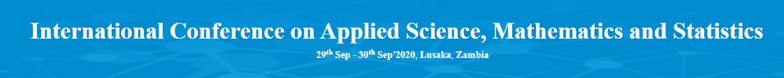 International Conference on Applied Science, Mathematics and Statistics (ICASMS-20), Lusaka, Zambia