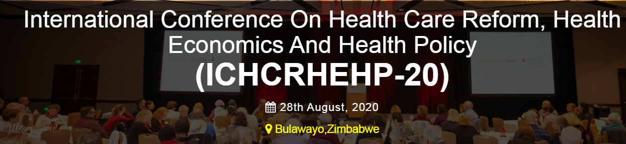 International Conference On Health Care Reform, Health Economics And Health Policy (ICHCRHEHP-20), Bulawayo, Zimbabwe