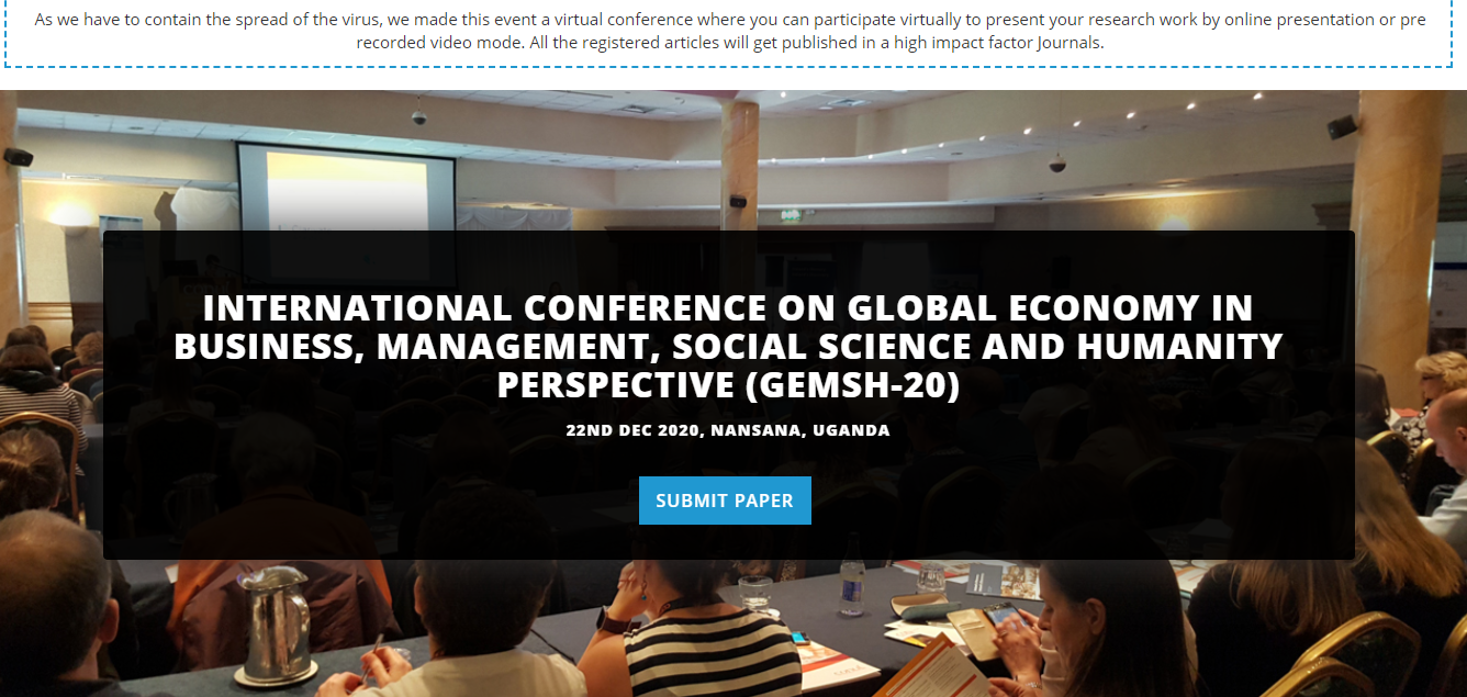 INTERNATIONAL CONFERENCE ON GLOBAL ECONOMY IN BUSINESS, MANAGEMENT, SOCIAL SCIENCE AND HUMANITY PERSPECTIVE (GEMSH-20), NANSANA, UGANDA, Uganda