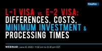 Check The Costs and Timelines For L-1 Visa and E-2 Visa