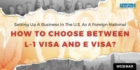 L-1 Visa, E-1 or E-2 Visa: Which Is The Best Option?