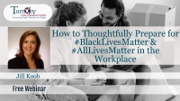 How to Thoughtfully Prepare for #BlackLivesMatter & #AllLivesMatter in the Workplace