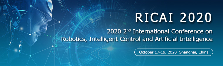 2020 2nd International Conference on Robotics, Intelligent Control and Artificial Intelligence（RICAI 2020）, Shanghai, China