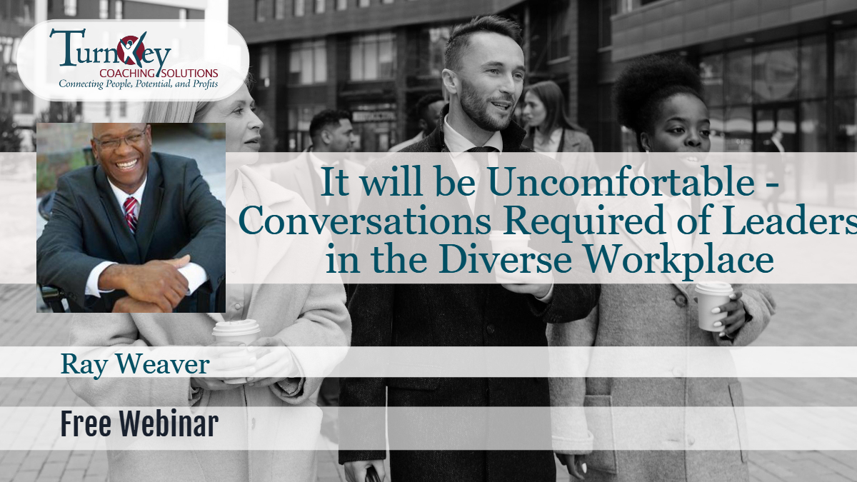 It will be uncomfortable – Conversations Required of Leaders in the Diverse Workplace, Houston, Texas, United States