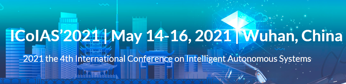 2021 The 4th IEEE International Conference on Intelligent Autonomous Systems (ICoIAS’2021), Wuhan, China