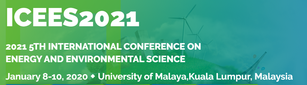 2021 The 5th International Conference on Energy and Environmental Science (ICEES 2021), Kuala Lumpur, Malaysia