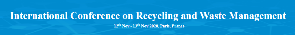 International Conference on Recycling and Waste Management(ICRWM-20), Paris, France