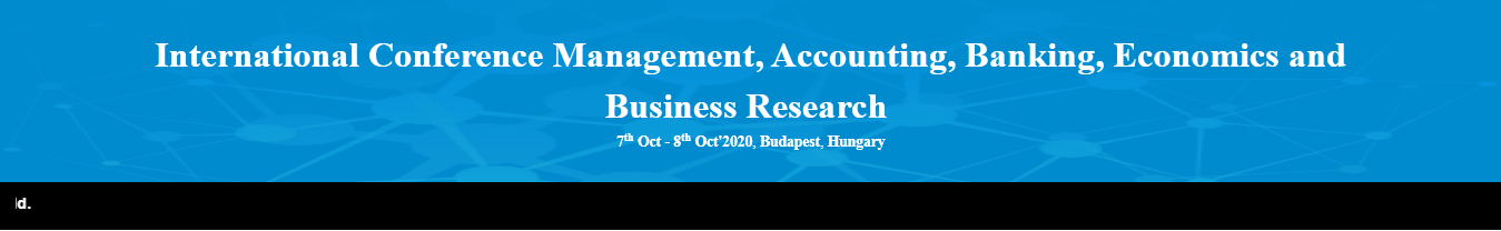 International Conference Management, Accounting, Banking, Economics and Business Research (ICMABEBR-20), Budapest, Hungary,Budapest,Hungary
