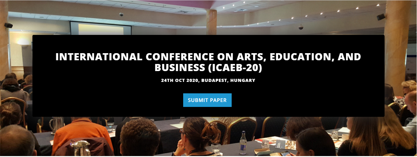 INTERNATIONAL CONFERENCE ON ARTS, EDUCATION, AND BUSINESS (ICAEB-20), BUDAPEST, HUNGARY,Budapest,Hungary