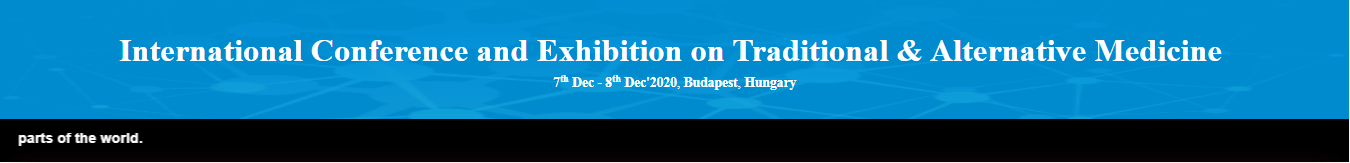 International Conference and Exhibition on Traditional & Alternative Medicine(ICETAM-20), BUDAPEST, HUNGARY,Budapest,Hungary