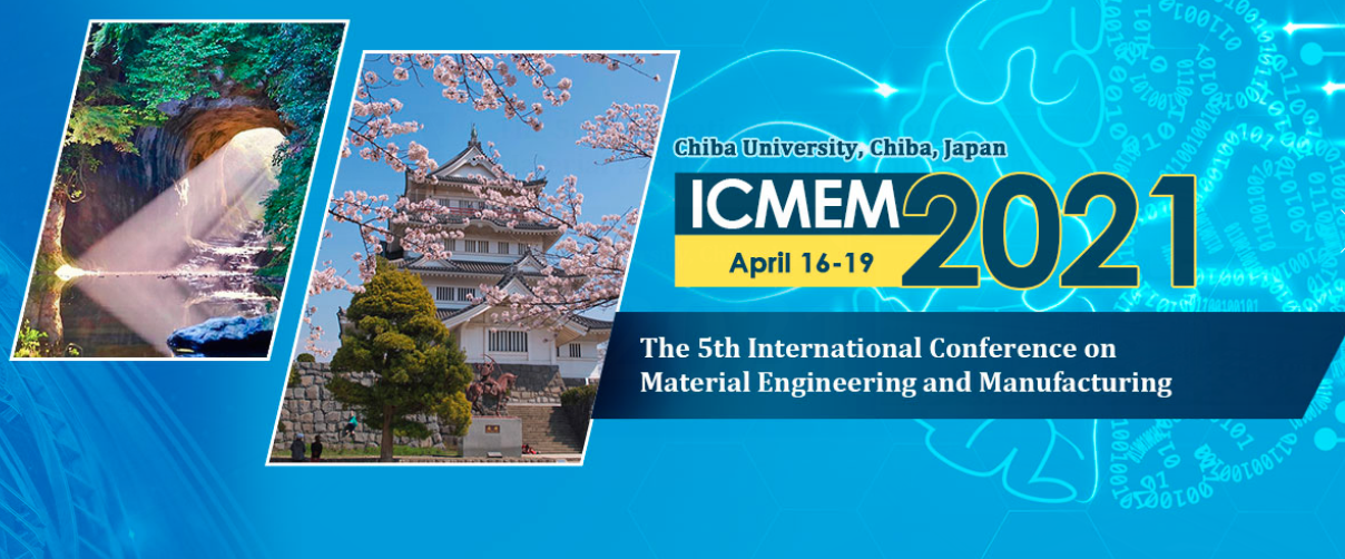 The 5th International Conference on Material Engineering and Manufacturing (ICMEM 2021), Chiba, Japan