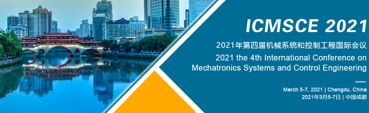 The 4th International Conference on Mechatronics Systems and Control Engineering (ICMSCE 2021), Chengdu, China
