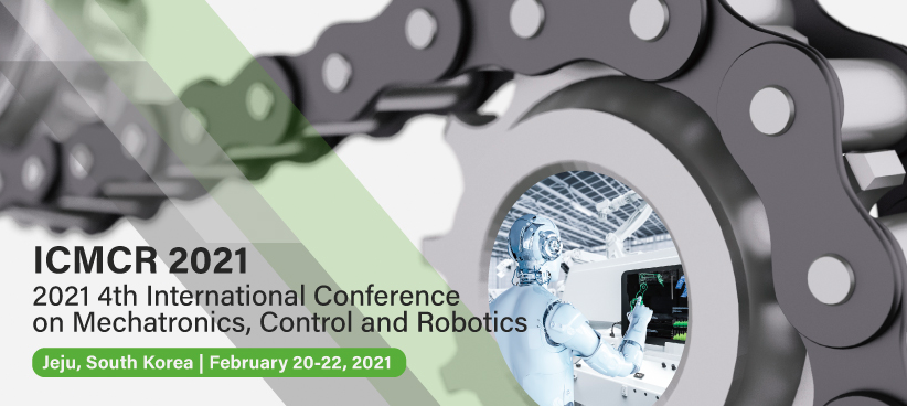 2021 4th International Conference on Mechatronics, Control and Robotics (ICMCR 2021), Jeju, South korea