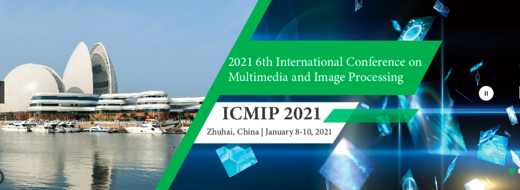 2021 6th International Conference on Multimedia and Image Processing (ICMIP 2021), Zhuhai, China
