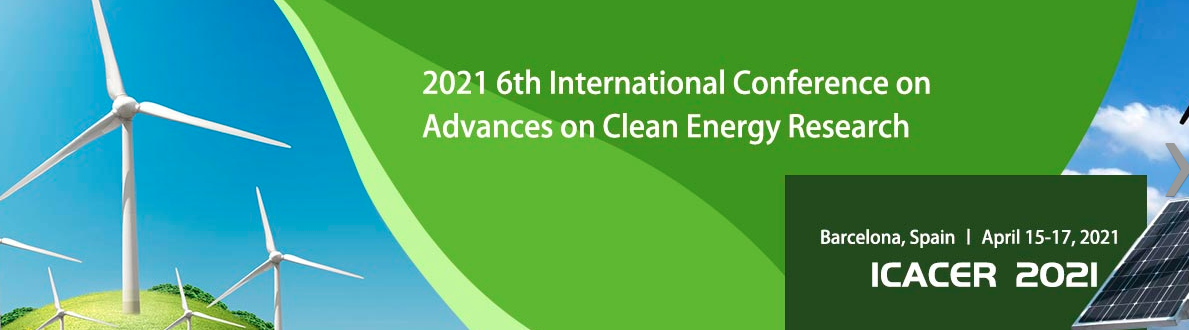 2021 6th International Conference on Advances on Clean Energy Research (ICACER 2021), Barcelona, Spain