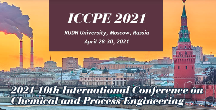 2021 10th International Conference on Chemical and Process Engineering (ICCPE 2021), Moscow, Russia
