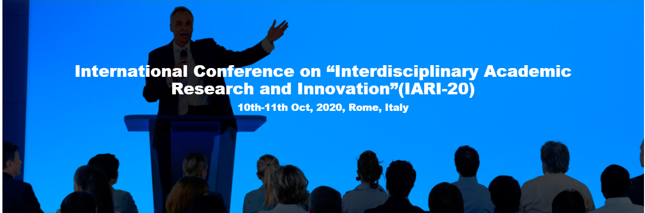 International Conference on “Interdisciplinary Academic Research and Innovation”(IARI-20), Rome, Italy, Italy