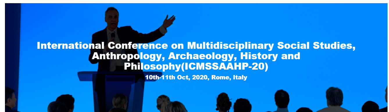 International Conference on Multidisciplinary Social Studies, Anthropology, Archaeology, History and Philosophy(ICMSSAAHP-20), Rome, Italy, Italy