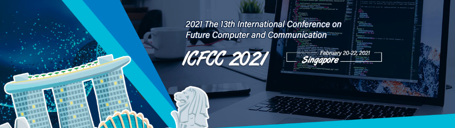 2021 The 13th International Conference on Future Computer and Communication (ICFCC 2021), Singapore