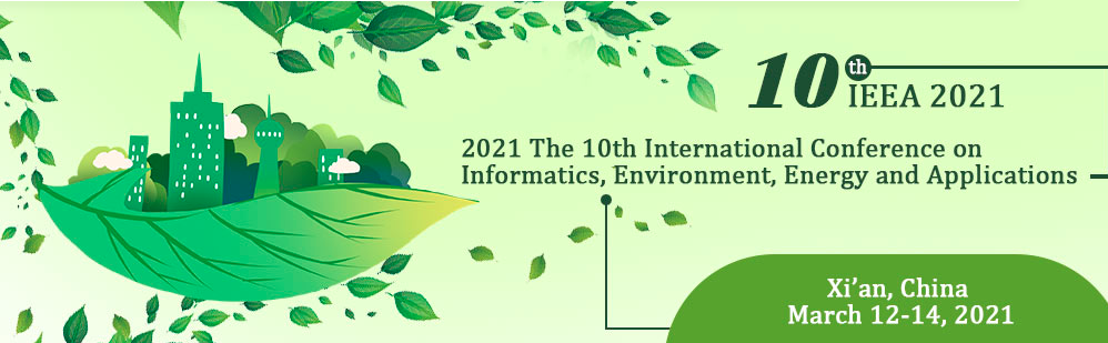 2021 The 10th International Conference on Informatics, Environment, Energy and Applications (IEEA 2021), Xi'an, China