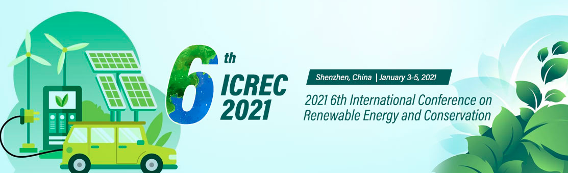 The 6th International Conference on Renewable Energy and Conservation (ICREC 2021), Shenzhen, China