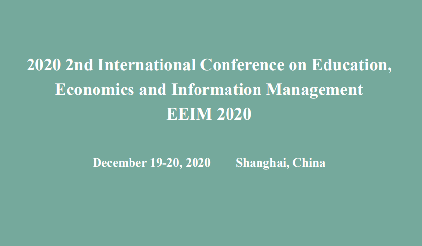 2020 2nd International Conference on Education, Economics and Information Management (EEIM2020), Shanghai, China
