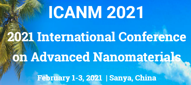 2021 International Conference on Advanced Nanomaterials (ICANM 2021), Sanya, China