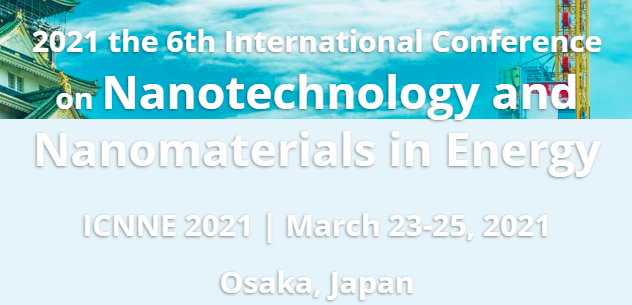 2021 6th International Conference on Nanotechnology and Nanomaterials in Energy (ICNNE 2021), Osaka, Japan