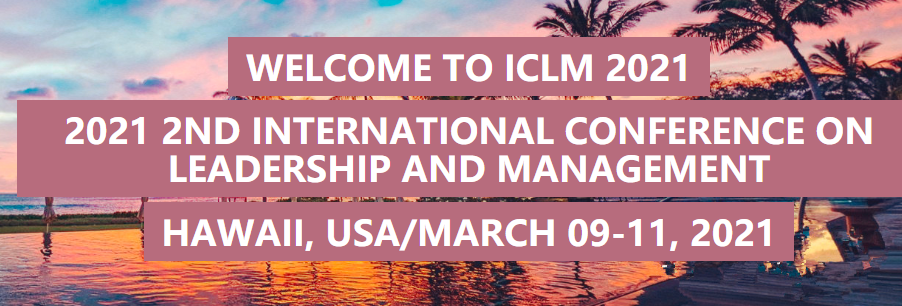 2021 2nd International Conference on Leadership and Management (ICLM 2021), Hawaii, United States