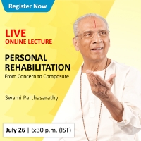 Live Webcast by Swami Parthasarathy on Personal Rehabilitation - From Concern to Composure