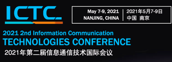 2021 2nd Information Communication Technologies Conference (ICTC 2021), Nanjing, China
