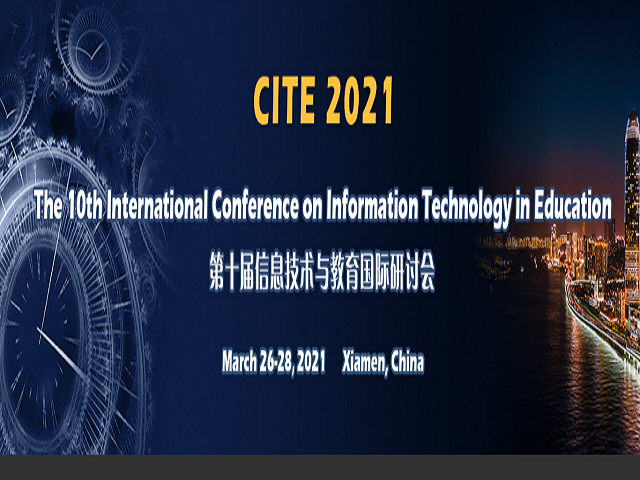 The 10th International Conference on Information Technology in Education (CITE 2021), Xiamen, Fujian, China