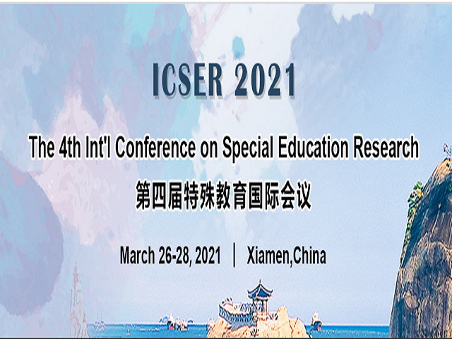 The 4th Int'l Conference on Special Education Research (ICSER 2021), Xiamen, Fujian, China