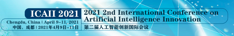 2021 2nd International Conference on Artificial Intelligence Innovation (ICAII 2021), Chengdu, China