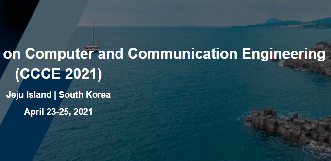 2021 International Conference on Computer and Communication Engineering (CCCE 2021), Jeju Island, South korea