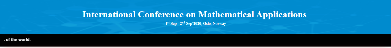 International Conference on Mathematical Applications (ICMATAP-20), Oslo, Norway,Oslo,Norway
