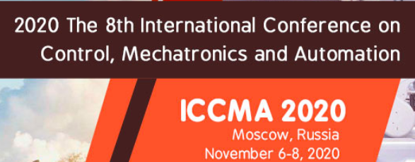2020 The 8th International Conference on Control, Mechatronics and Automation (ICCMA 2020), Moscow, Russia