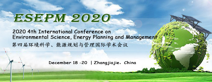 2020 4th International Conference on Environmental Science, Energy Planning and Management （ESEPM 2020）, Zhangjiajie, Hunan, China
