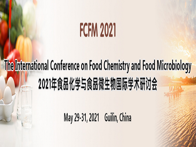 The International Conference on Food Chemistry and Food Microbiology (FCFM 2021), Guilin, Guangxi, China