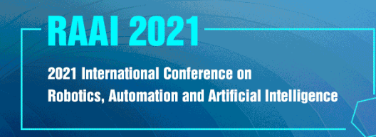 2021 International Conference on Robotics, Automation and Artificial Intelligence (RAAI 2021), Hong Kong, China