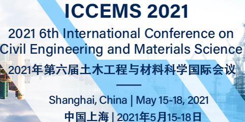 2021 6th International Conference on Civil Engineering and Materials Science (ICCEMS 2021), Shanghai, China