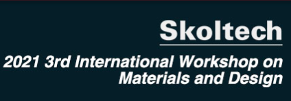 2021 3rd International Workshop on Materials and Design (MatDes 2021), Skoltech, Russia