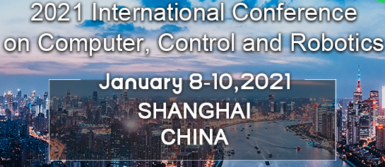 2021 International Conference on Computer, Control and Robotics(ICCCR 2021), Shanghai, China