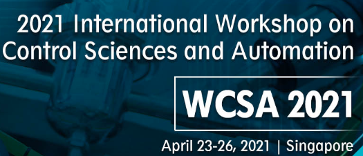 2021 International Workshop on Control Sciences and Automation (WCSA 2021), Singapore