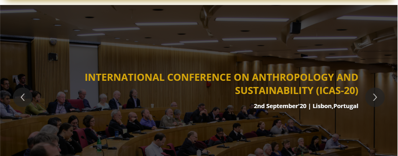 International Conference on Anthropology and Sustainability (ICAS-20), LISBON, PORTUGAL, Portugal