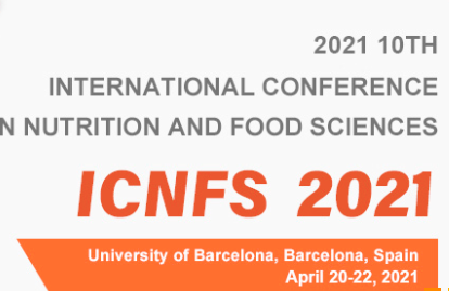 2021 10th International Conference on Nutrition and Food Sciences (ICNFS 2021), Barcelona, Spain