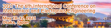 2021 The 6th International Conference on Mechanical and Electronics Engineering (ICMEE 2021), Osaka, Japan