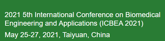 2021 5th International Conference on Biomedical Engineering and Applications (ICBEA 2021), Taiyuan, China