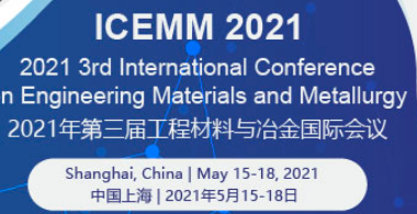 2021 3rd International Conference on Engineering Materials and Metallurgy (ICEMM 2021), Shanghai, China
