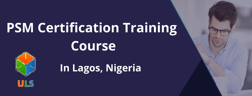 Professional Scrum Master (PSM) Certification Training Course in Lagos, Nigeria, Lagos, Nigeria